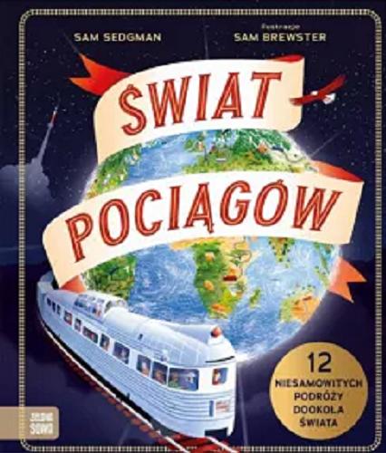Okładka  Świat pociągów / Sam Sedgman ; ilustracje: Sam Brewster ; przekład: Anna Jurga.
