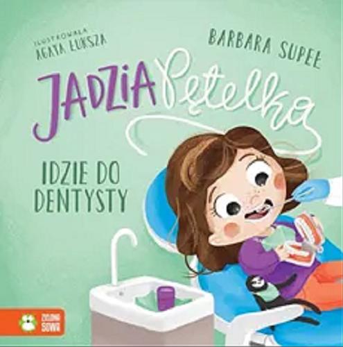 Okładka  Jadzia Pętelka idzie do dentysty / Barbara Supeł ; ilustrowała Agata Łuksza.