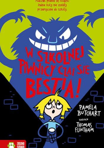 Okładka książki W szkolnej piwnicy czai się bestia! / Pamela Butchart ; tłumaczenie: Barbara Górecka ; [illustrations Thomas Flintham].