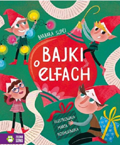Okładka książki Bajki o elfach / Barbara Supeł ; zilustrowała Marta Koshulinska.