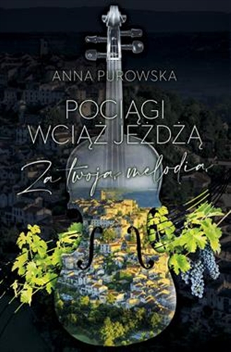 Okładka książki Pociągi wciąż jeżdżą za twoją melodią / Anna Purowska.