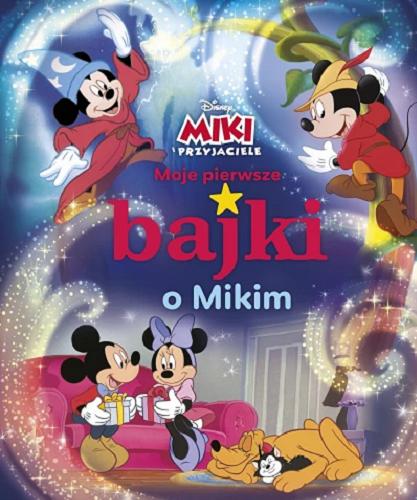 Okładka  Moje pierwsze bajki o Mikim / [tłumaczenie Ewa Tarnowska] ; Disney.