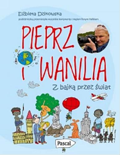 Okładka książki Pieprz i wanilia : z bajką przez świat / Elżbieta Dzikowska.