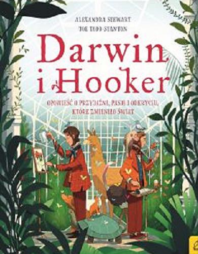 Okładka  Darwin i Hooker : opowieść o przyjaźni, pasji i odkryciu, które zmieniło świat / tekst Alexandra Stewart ; ilustracje Joe Todd-Stanton ; tłumaczenie Patrycja Zarawska.