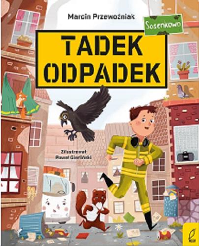 Okładka książki Tadek Odpadek : Sosenkowo / Marcin Przewoźniak ; zilustrował Paweł Gierliński.