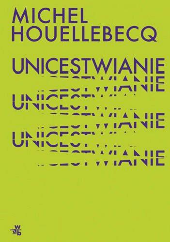 Okładka  Unicestwianie / Michel Houellebecq ; przełożyła Beata Geppert.