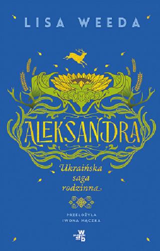 Okładka  Aleksandra : ukraińska saga rodzinna / Lisa Weeda ; przełożyła Iwona Mączka.