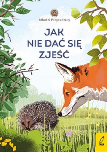 Okładka książki Jak nie dać się zjeść / tekst: Patrycja Zarawska ; ilustracje: Katarzyna Urbaniak.