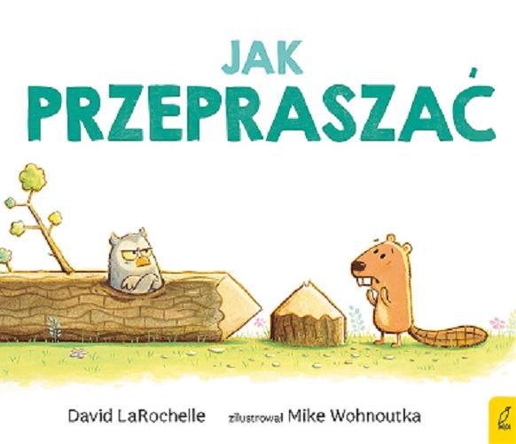 Okładka książki Jak przepraszać / David LaRochelle ; zilustrował Mike Wohnoutka ; przełożyła Ewa Rosa.
