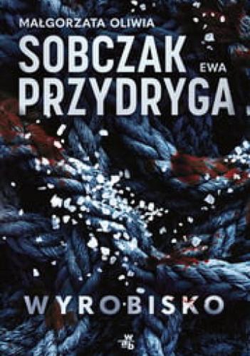 Okładka książki Wyrobisko / Małgorzata Oliwia Sobczak, Ewa Przydryga.