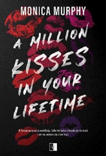 Okładka  A million kisses in your lifetime / Monica Murphy ; tłumaczenie Agnieszka Nikczyńska-Wojciechowska.