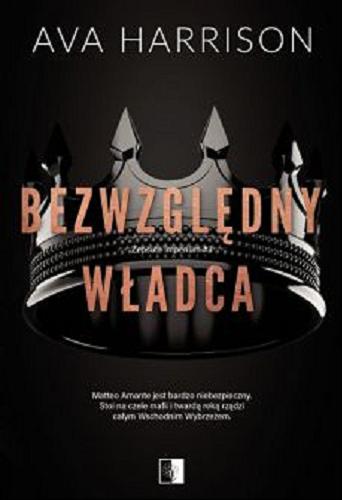 Okładka  Bezwzględny władca / Ava Harrison ; tłumaczenie Anna Kuksinowicz.