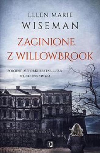 Okładka  Zaginione z Willowbrook / Ellen Marie Wiseman ; przełożyła Ewa Borówka.