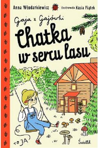Okładka książki Chatka w sercu lasu / Anna Włodarkiewicz ; ilustrowała Kasia Piątek.