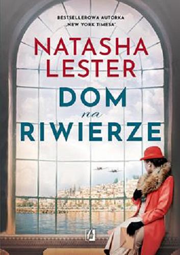 Okładka książki Dom na Riwierze / Natasha Lester ; przelożyła Emilia Skowrońska.