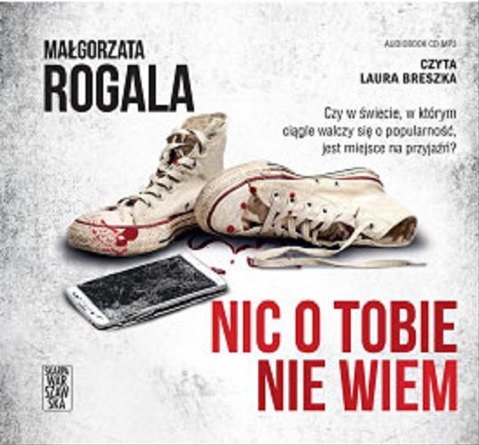 Okładka książki Nic o Tobie nie wiem [Dokument dźwiękowy] / Małgorzata Rogala.