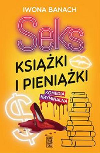 Okładka książki Seks, książki i pieniążki / Iwona Banach.