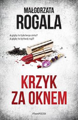 Okładka  Krzyk za oknem / Małgorzata Rogala.