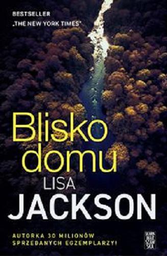 Okładka  Blisko domu / Lisa Jackson ; tłumaczenie: Agnieszka Kalus.