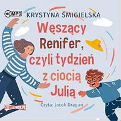 Okładka  Węszący Renifer, czyli tydzień z ciocią Julią [Dokument dźwiękowy] / Krystyna Śmigielska.