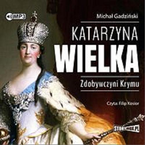 Okładka książki Katarzyna Wielka : [Dokument dźwiękowy] / zdobywczyni Krymu / Michał Gadziński.