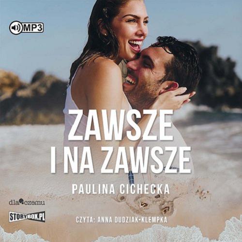 Okładka  Zawsze i na zawsze [Dokument dźwiękowy] / Paulina Cichecka.