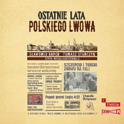 Okładka książki Ostatnie lata polskiego Lwowa [Dokument dźwiękowy] / Sławomir Koper, Tomasz Stańczyk.