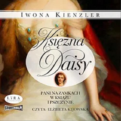 Okładka książki Księżna Daisy : [ Dokument dźwiękowy ] : Pani na zamkach w Książu i Pszczynie / Iwona Kienzler ; czyta Elżbieta Kijowska.