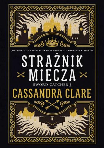 Okładka  Strażnik miecza / Cassandra Clare ; tłumaczyła Anna Reszka.