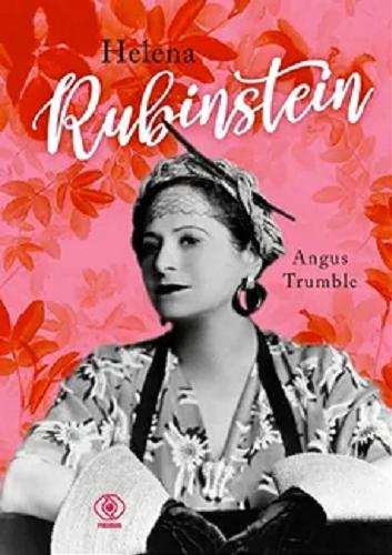 Okładka  Helena Rubinstein : australijskie lata / Angus Trumble ; przełożyła Katarzyna Karłowska ; [słowo wstępne Sarah Krasnostein ; posłowie Jaynie Anderson].