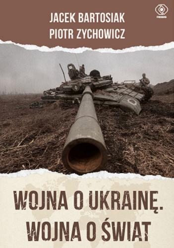 Okładka książki  Wojna o Ukrainę. Wojna o świat  6