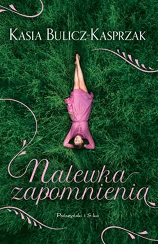 Okładka książki Nalewka zapomnienia / Kasia Bulicz-Kasprzak.