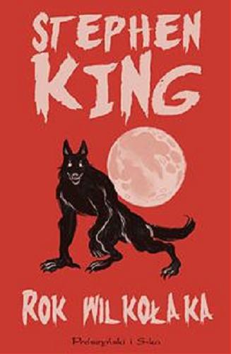 Okładka książki Rok wilkołaka / Stephen King ; przełożyła Paulina Braiter ; ilustrował Berni Wrightson.