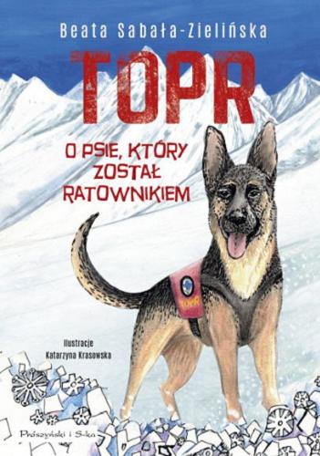 Okładka książki TOPR : o psie, który został ratownikiem / Beata Sabała-Zielińska ; ilustracje Katarzyna Krasowska.
