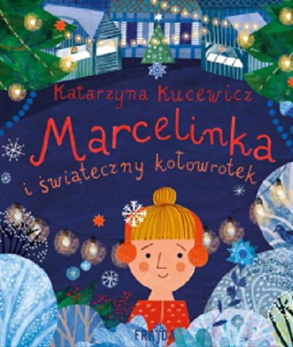 Okładka książki Marcelinka i świąteczny kołowrotek / Katarzyna Kucewicz ; ilustracje Ewa Poklewska-Koziełło.