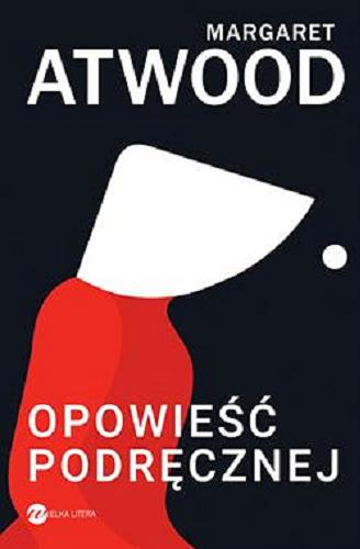 Okładka książki Opowieść Podręcznej / Margaret Atwood ; z angielskiego przełożyła Zofia Uhrynowska-Hanasz.