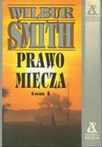 Okładka książki Prawo miecza. T. 1 / Wilbur Smith ; przełożył Juliusz P. Szeniawski.