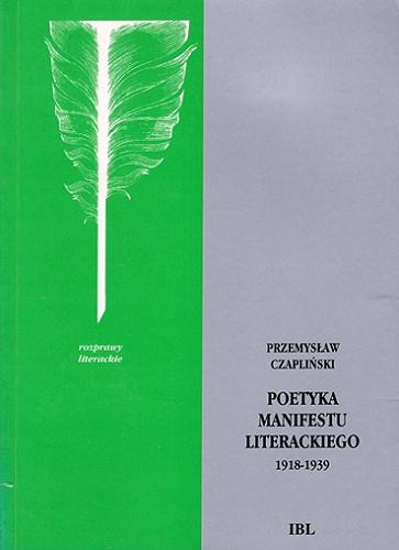 Okładka książki Poetyka manifestu literackiego : 1918-1939 / Przemysław Czapliński ; Polska Akademia Nauk Komitet Nauk o Literaturze Polskiej.