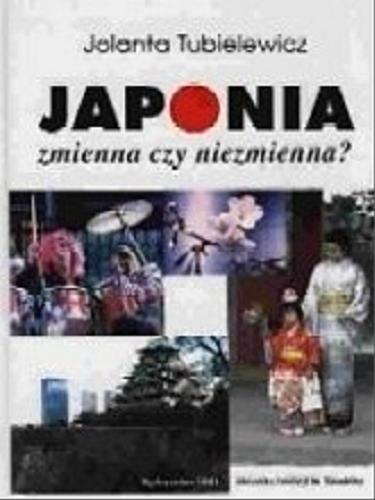 Okładka książki Japonia zmienna czy niezmienna? / Jolanta Tubielewicz.