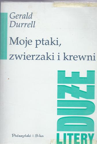Okładka książki Moje ptaki, zwierzaki i krewni / Gerald Durrell ; tłumaczenie Anna Przedpełska-Trzeciakowska i Andrzej Trzeciakowski.