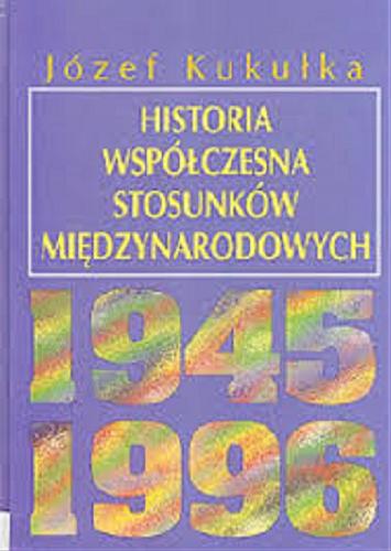 Okładka książki  Historia współczesna stosunków międzynarodowych 1945-1996  4
