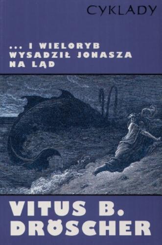 Okładka książki ... i wieloryb wysadził Jonasza na ląd :  czy biblijne cuda z udziałem zwierząt mogły zdarzyć się naprawdę? / Vitus B. Dröscher ; tł. Anna Czapik.