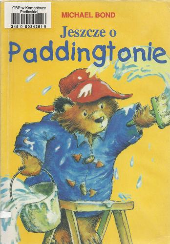 Okładka książki Jeszcze o Paddingtonie / Michael Bond ; przełożył Kazimierz Piotrowski ; ilustracje Peggy Fortnum.