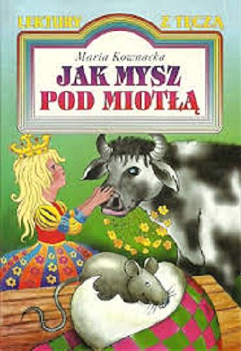 Okładka książki Jak mysz pod miotłą / Maria Kownacka ; il. Tadeusz Gajl.