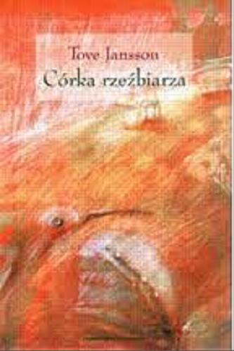 Okładka książki Córka rzeźbiarza / Tove Jansson ; przeł. Teresa Chłapowska.