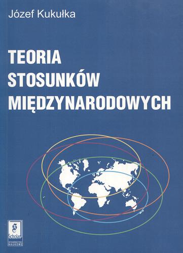 Okładka książki Teoria stosunków międzynarodowych / Józef Kukułka ; Fundacja Studiów Międzynarodowych.