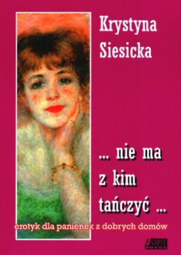 Okładka książki ...nie ma z kim tańczyć... : (erotyk dla panienek z dobrych domów) / Krystyna Siesicka.