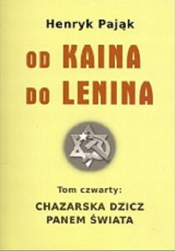 Okładka książki Chazarska dzicz panem świata. T. 4, Od Kaina do Lenina / Henryk Pająk