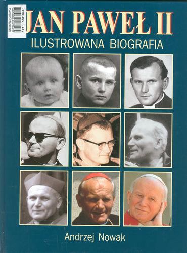 Okładka książki Jan Paweł II : ilustrowana biografia / Andrzej Nowak ; oprac. graf. Anna Gałuszka.
