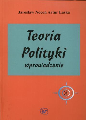 Okładka książki Teoria polityki : wprowadzenie / Jarosław Nocoń ; Artur Laska.